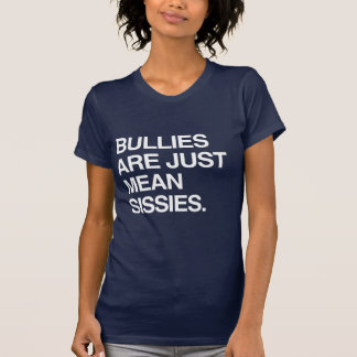 BULLIES ARE JUST MEAN SISSIES T-Shirt