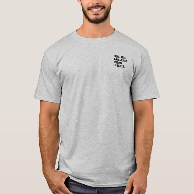 BULLIES ARE JUST MEAN SISSIES T-Shirt (Front)