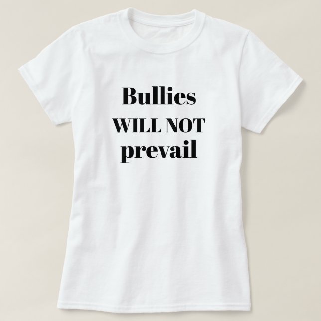 Bullies Will Not Prevail Anti-Bullying Quote T-Shirt (Design Front)