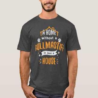 Bullmastiff Funny Dog Saying Humor Dogs Gift frien T-Shirt