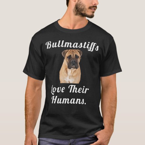 Bullmastiffs Love Their Humans Dog Owner T_Shirt