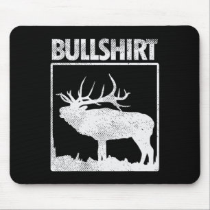 Bullshirt Funny Bull Elk Deer Buck Bow Hunting Hun Mouse Pad