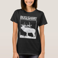 Bullshirt Funny Bull Elk Deer Buck Bow Hunting Hun