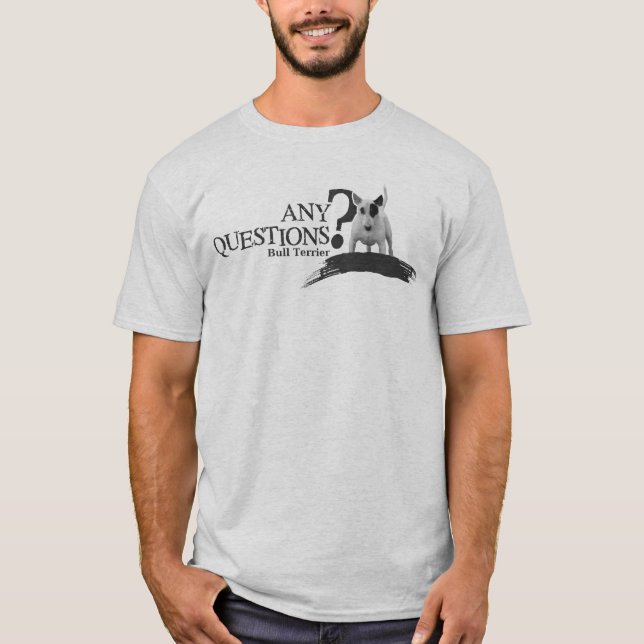 Bullterrier ANY QUESTIONS T-Shirt (Front)