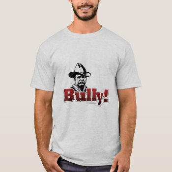 Bully!... T-shirt by AmazingSox at Zazzle