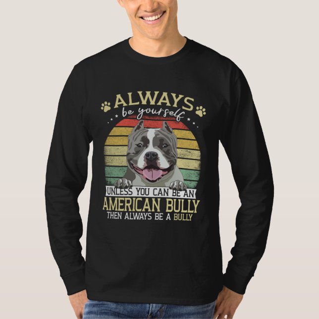 Bully XL Always Be Yourself Unless You Can Be Amer T-Shirt (Front)