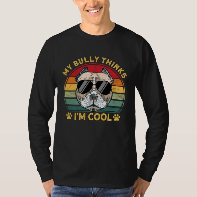 Bully XL Pitbull Dad Dog Thinks I m Cool American  T-Shirt (Front)