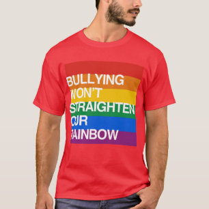 BULLYING WON'T STRAIGHTEN OUR RAINBOW T-Shirt