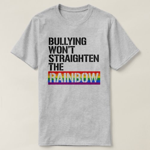 Bullying wont straighten the rainbow T_Shirt