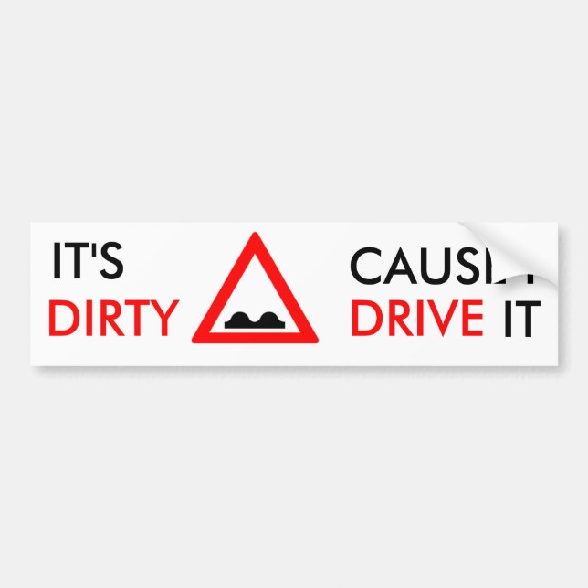 Bumber Sticker- A Bumpy Road Means a Dirty Car Bumper Sticker (Front)