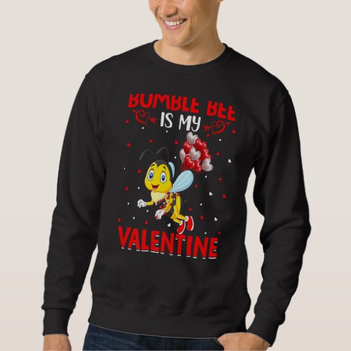 Bumble Bee Is My Valentine Hearts Love Bumble Bee  Sweatshirt