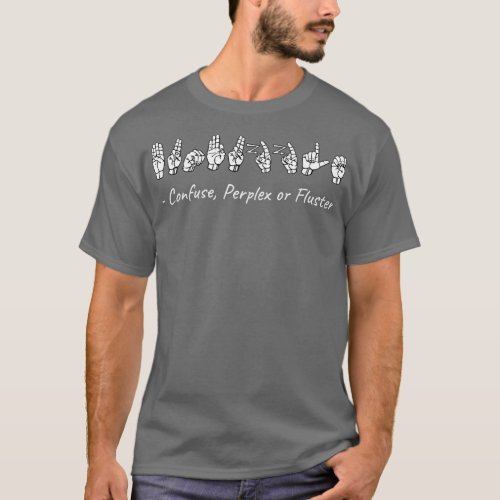 BUMFUZZLE Confuse Perplex or Fluster ASL Sign Lang T_Shirt