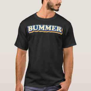 BUMMER 60s and 70s Slang Funny Sarcastic Vintage W T-Shirt