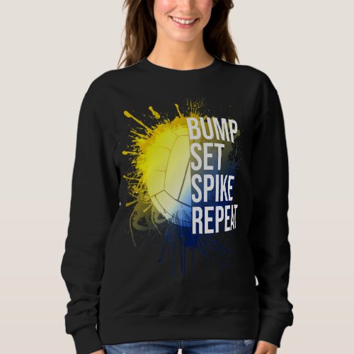Bump Set Spike Repeat Volleyball  Athlete Sports 1 Sweatshirt