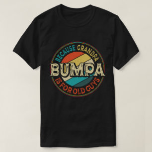 Bumpa Because Grandpa is for Old Guys Father's Day T-Shirt
