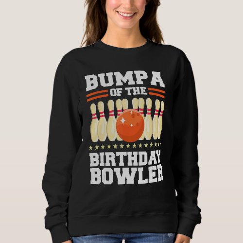 Bumpa Of The Birthday Bowler Bday Bowling Party Sweatshirt