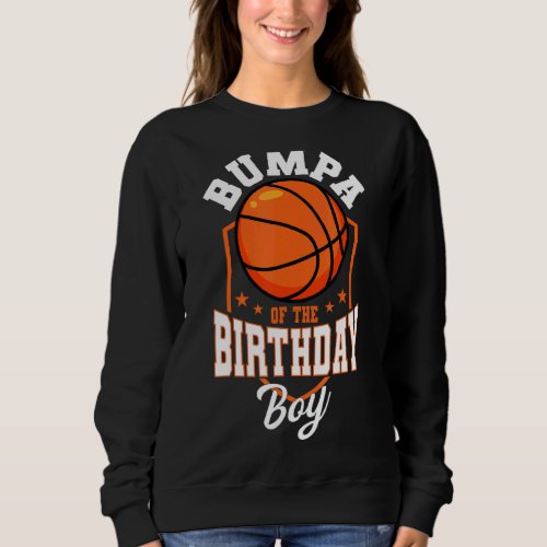 Bumpa Of The Birthday Boy Basketball Theme Bday Pa Sweatshirt