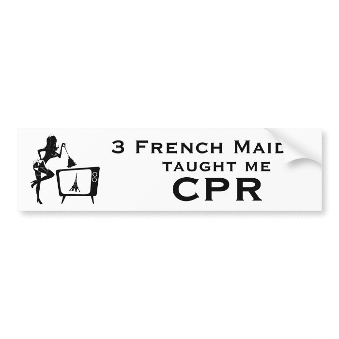 Bumper Sticker 3 French Maids Taught Me CPR