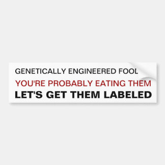 Bumper sticker basic Genetically engineered foods?