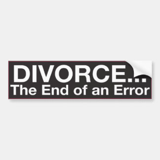 Bumper Sticker : DIVORCE...The End of an Error