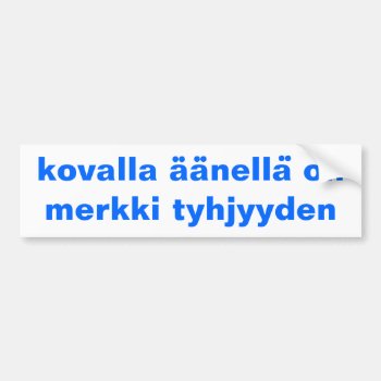 Bumper Sticker Finnish Proverb A Loud Voice Is A by layooper at Zazzle
