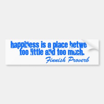 Bumper Sticker Finnish Proverb Happiness Is A by layooper at Zazzle