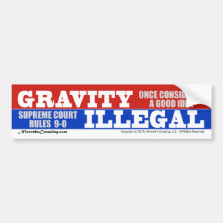 Bumper Sticker: Gravity Rule Illegal by Supremes Sticker