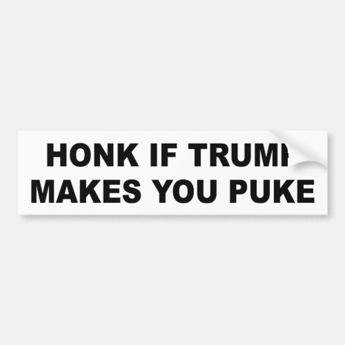 Bumper sticker Honk if Trump makes you puke Bumper Sticker