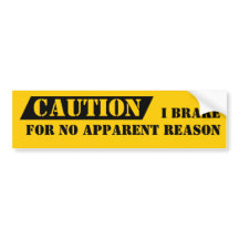 Bumper Sticker Humor Caution I Brake For No Reason
