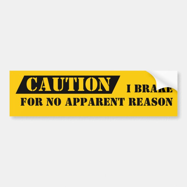 Bumper Sticker Humor Caution I Brake For No Reason (Front)
