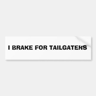 bumper sticker: I BRAKE FOR TAILGATERS Bumper Sticker