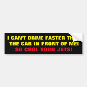 BUMPER STICKER I CAN'T DRIVER FASTER THAN ........