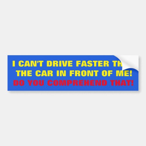 BUMPER STICKER I CANT DRIVER FASTER THAN 