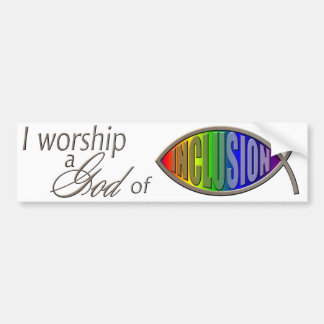 Bumper Sticker: I Worship a God of Inclusion Bumper Sticker