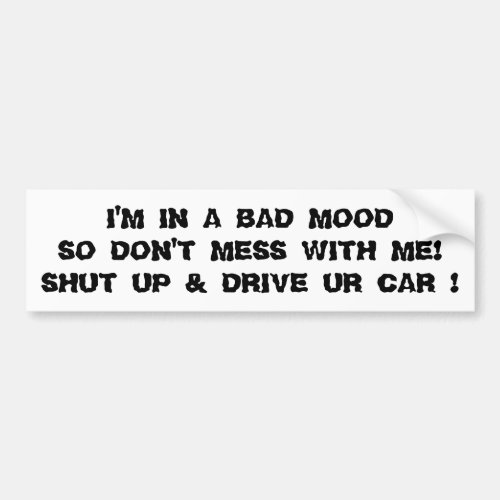 BUMPER STICKER IN A BAD MOOD GET OFF YOUR CELL