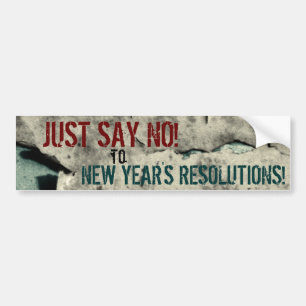 Bumper Sticker Just Say No New Year Resolutions