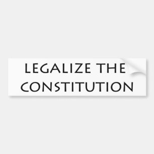 bumper sticker - legalize the constitution