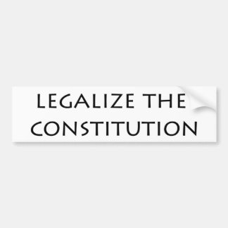 bumper sticker - legalize the constitution