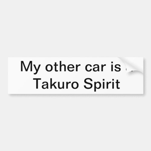 Bumper sticker _ My Other car is a Takuro Spirit
