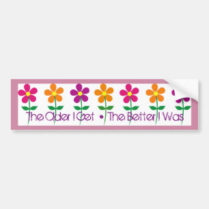 Bumper Sticker: The Older I Get • The Better I Was Sticker