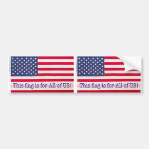 Bumper Sticker-This flag is for All of US! message Bumper Sticker