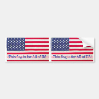 Bumper Sticker-This flag is for All of US! message Sticker