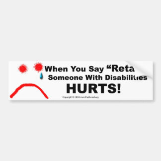 Bumper Sticker-When You Say Retard Someone Hurts Sticker