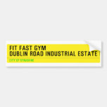 FIT FAST GYM Dublin road industrial estate  Bumper Stickers