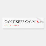Can't keep calm  Bumper Stickers