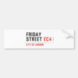 Friday  street  Bumper Stickers