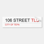 106 STREET  Bumper Stickers