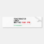 TOASTMASTER LUNCH MEETING  Bumper Stickers
