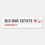 Old Oak estate  Bumper Stickers