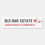 Old Oak estate  Bumper Stickers
